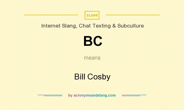 What does BC mean? It stands for Bill Cosby