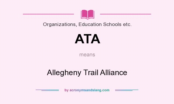 What does ATA mean? It stands for Allegheny Trail Alliance