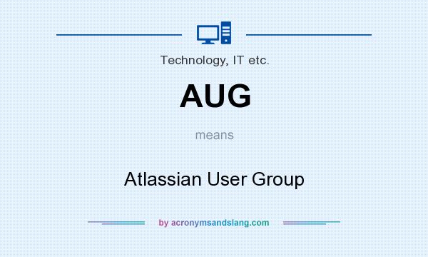What does AUG mean? It stands for Atlassian User Group