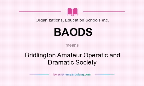 What does BAODS mean? It stands for Bridlington Amateur Operatic and Dramatic Society