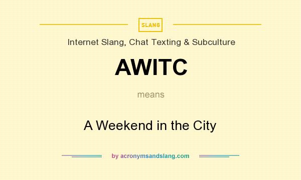 What does AWITC mean? It stands for A Weekend in the City