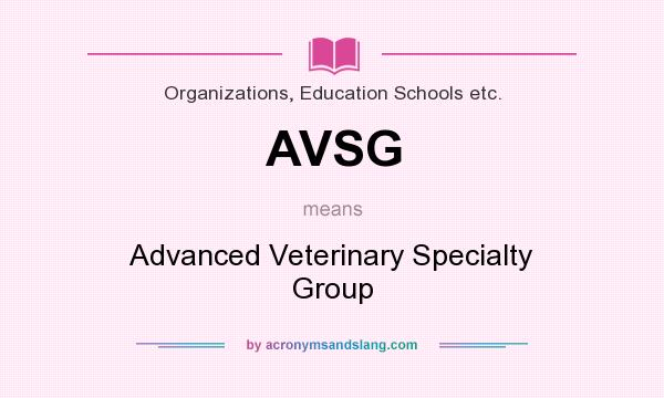 What does AVSG mean? It stands for Advanced Veterinary Specialty Group