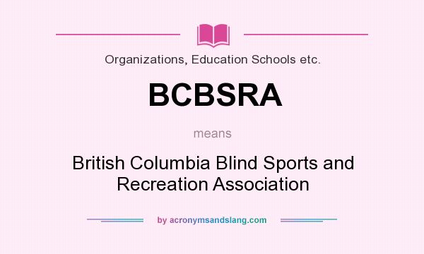 What does BCBSRA mean? It stands for British Columbia Blind Sports and Recreation Association