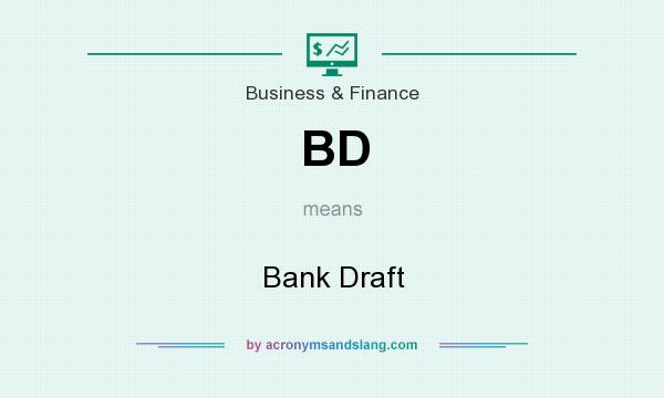 What does BD mean? It stands for Bank Draft