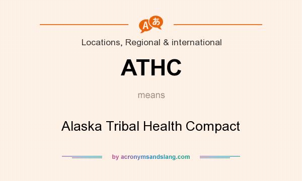 What does ATHC mean? It stands for Alaska Tribal Health Compact