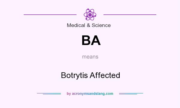 What does BA mean? It stands for Botrytis Affected