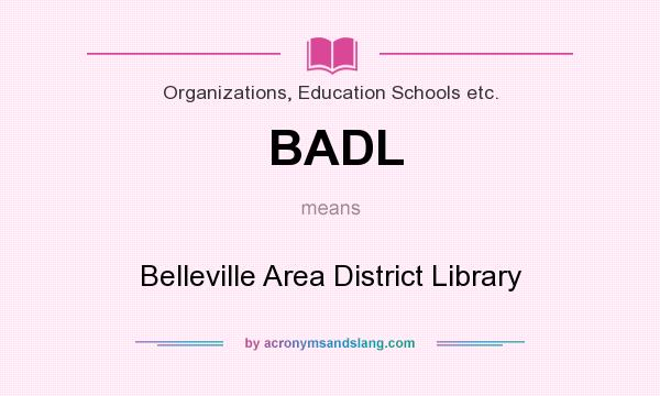 What does BADL mean? It stands for Belleville Area District Library