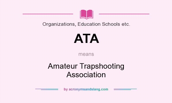 What does ATA mean? It stands for Amateur Trapshooting Association
