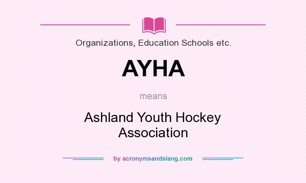 What does AYHA mean? It stands for Ashland Youth Hockey Association