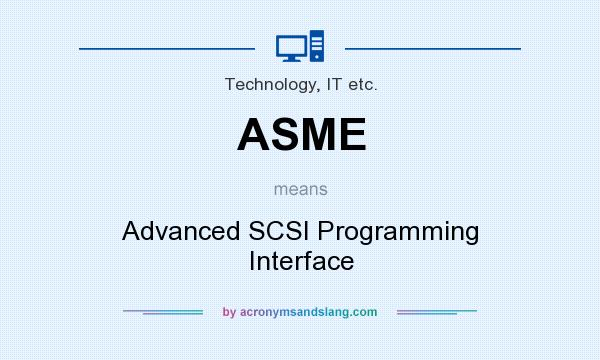 What does ASME mean? It stands for Advanced SCSI Programming Interface