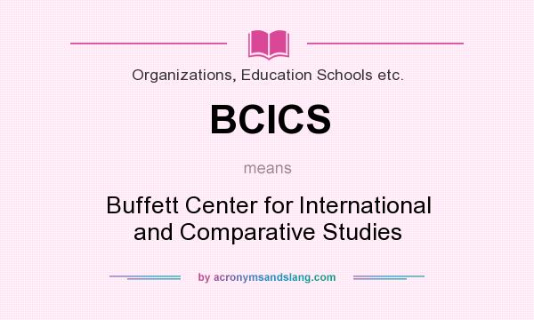 What does BCICS mean? It stands for Buffett Center for International and Comparative Studies