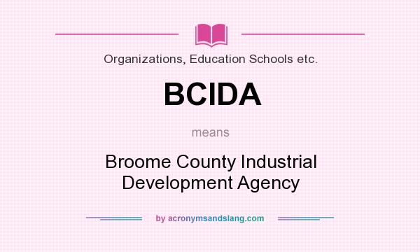 What does BCIDA mean? It stands for Broome County Industrial Development Agency
