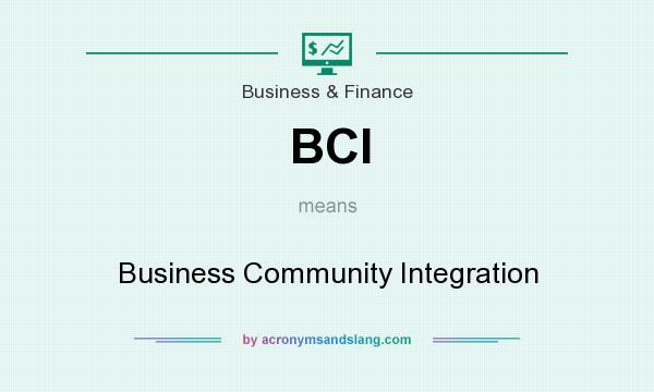 What does BCI mean? It stands for Business Community Integration