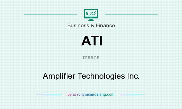 What does ATI mean? It stands for Amplifier Technologies Inc.