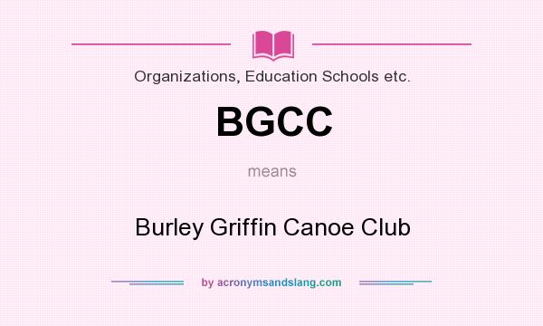 What does BGCC mean? It stands for Burley Griffin Canoe Club