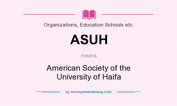 What does ASUH mean? It stands for American Society of the University of Haifa