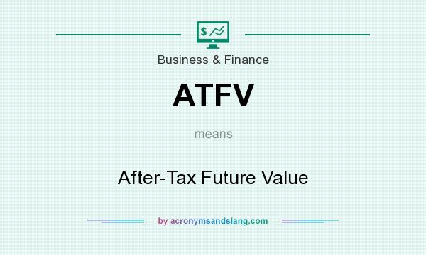 What does ATFV mean? It stands for After-Tax Future Value