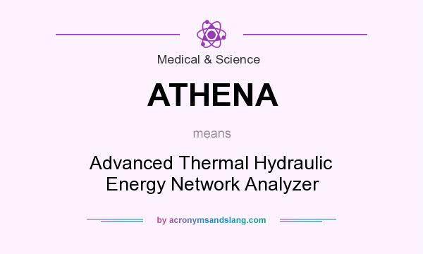 What does ATHENA mean? It stands for Advanced Thermal Hydraulic Energy Network Analyzer