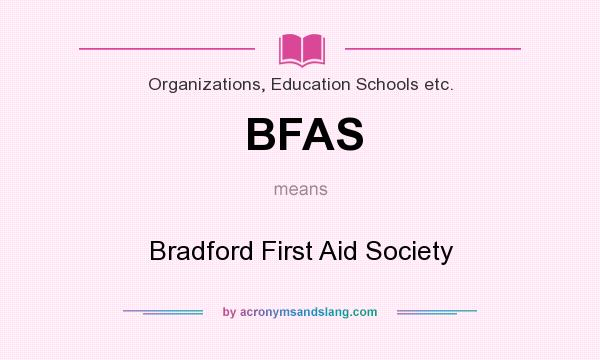 What does BFAS mean? It stands for Bradford First Aid Society