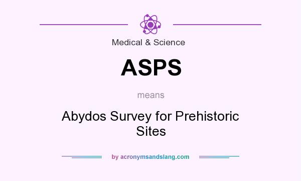 What does ASPS mean? It stands for Abydos Survey for Prehistoric Sites