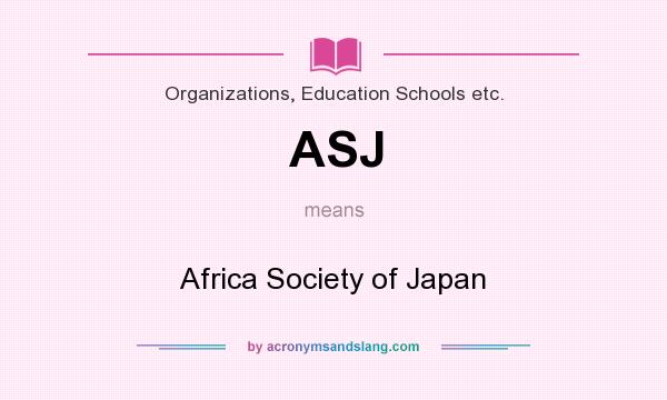 What does ASJ mean? It stands for Africa Society of Japan