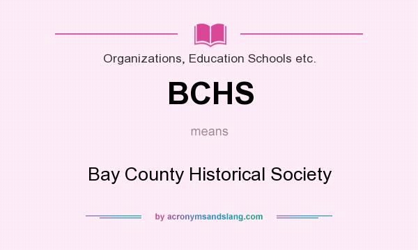 What does BCHS mean? It stands for Bay County Historical Society