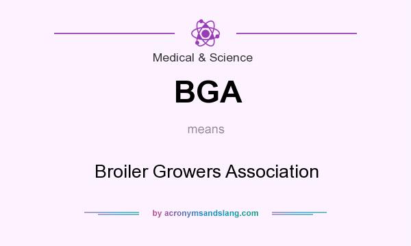What does BGA mean? It stands for Broiler Growers Association