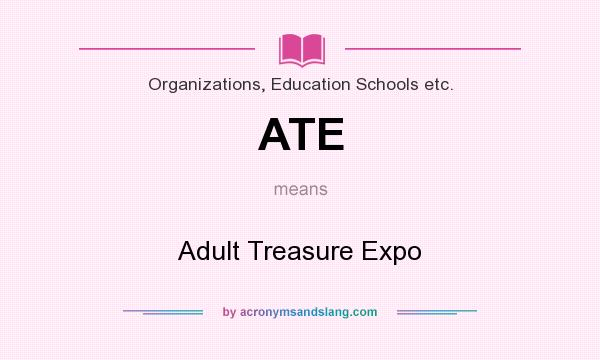 What does ATE mean? It stands for Adult Treasure Expo