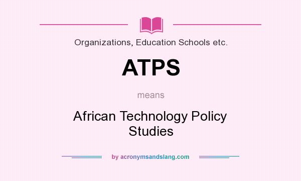 What does ATPS mean? It stands for African Technology Policy Studies