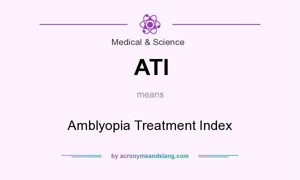 What does ATI mean? It stands for Amblyopia Treatment Index