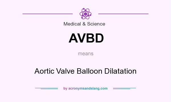 What does AVBD mean? It stands for Aortic Valve Balloon Dilatation