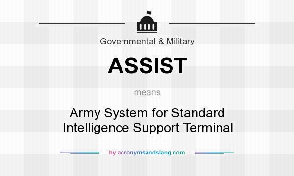 What does ASSIST mean? It stands for Army System for Standard Intelligence Support Terminal