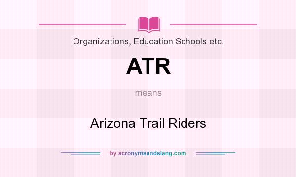 What does ATR mean? It stands for Arizona Trail Riders
