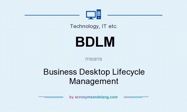 What does BDLM mean? It stands for Business Desktop Lifecycle Management