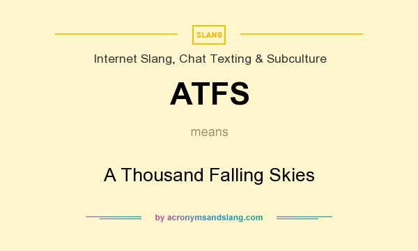 What does ATFS mean? It stands for A Thousand Falling Skies