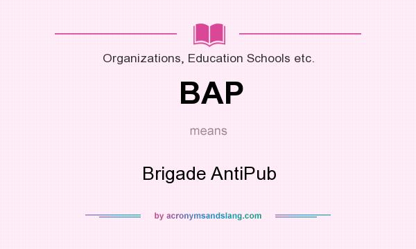 What does BAP mean? It stands for Brigade AntiPub