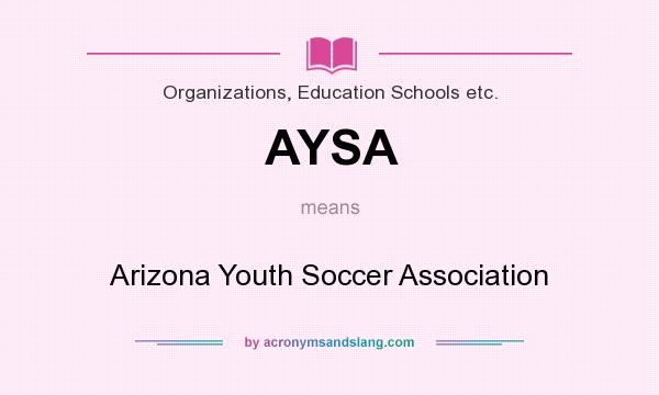 What does AYSA mean? It stands for Arizona Youth Soccer Association