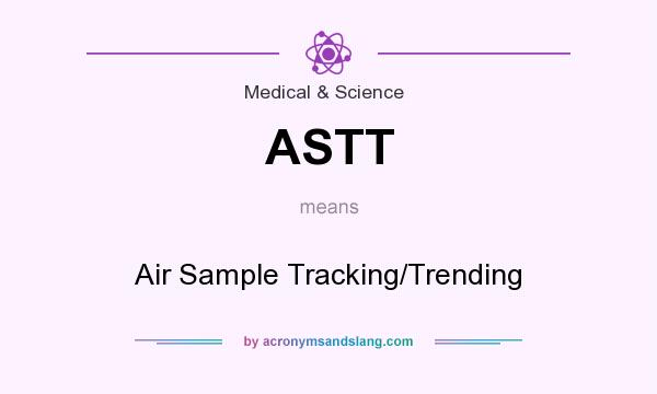 What does ASTT mean? It stands for Air Sample Tracking/Trending