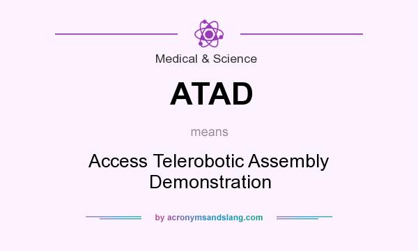 What does ATAD mean? It stands for Access Telerobotic Assembly Demonstration