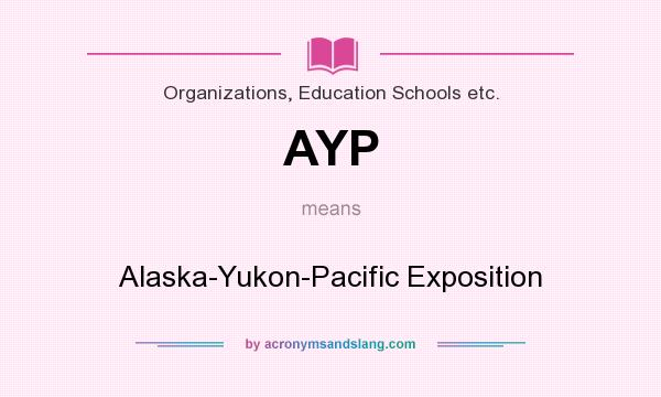 What does AYP mean? It stands for Alaska-Yukon-Pacific Exposition