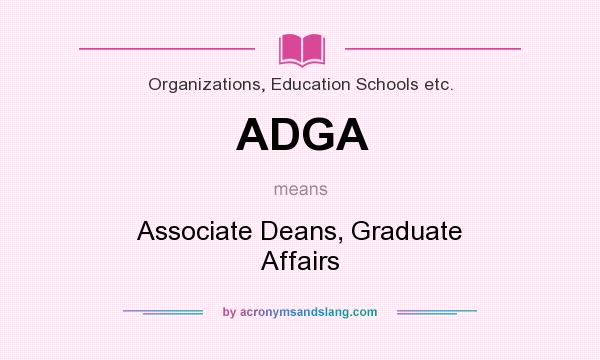 What does ADGA mean? It stands for Associate Deans, Graduate Affairs