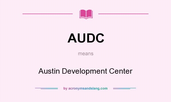 What does AUDC mean? It stands for Austin Development Center