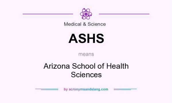 What does ASHS mean? It stands for Arizona School of Health Sciences