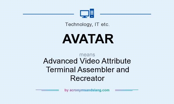 What does AVATAR mean? It stands for Advanced Video Attribute Terminal Assembler and Recreator