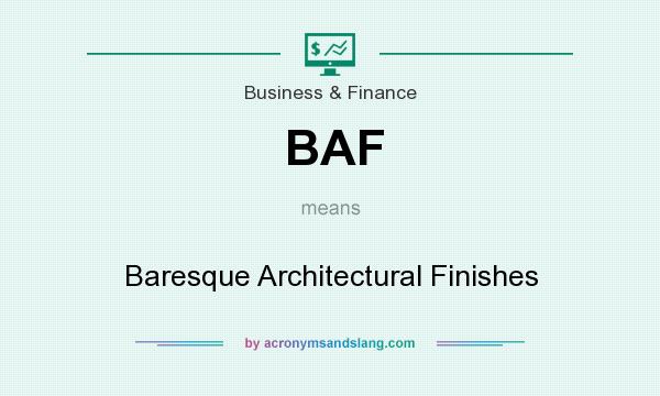 What does BAF mean? It stands for Baresque Architectural Finishes