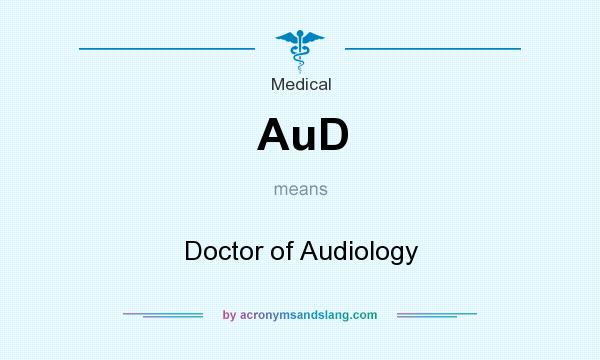 What does AuD mean? It stands for Doctor of Audiology