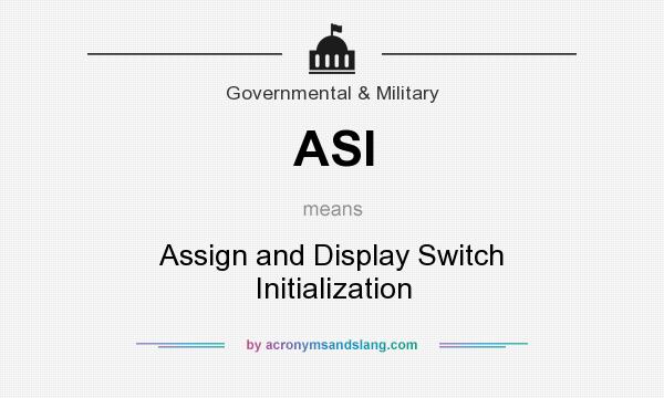 What does ASI mean? It stands for Assign and Display Switch Initialization