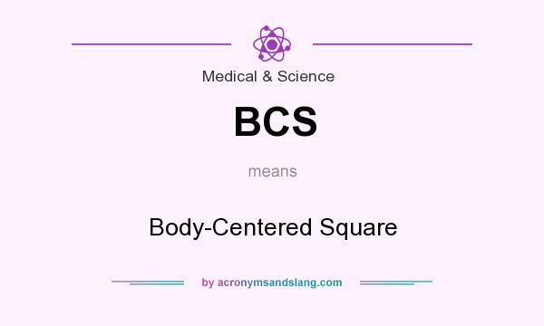 What does BCS mean? It stands for Body-Centered Square