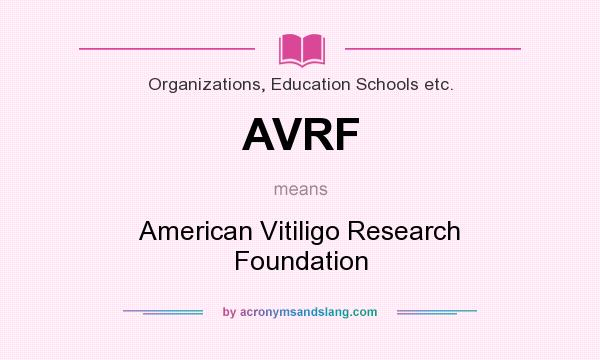 What does AVRF mean? It stands for American Vitiligo Research Foundation