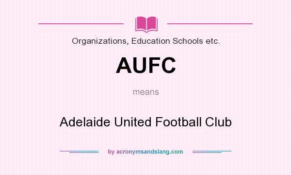 What does AUFC mean? It stands for Adelaide United Football Club